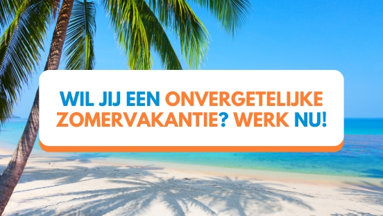 Een onvergetelijke zomervakantie! Begin nu met werken!