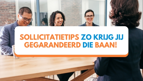 Sollicitatie tips: Zo krijg jij gegarandeerd die baan!