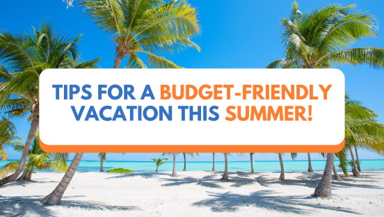 Tips for a Budget-Friendly Vacation This Summer!